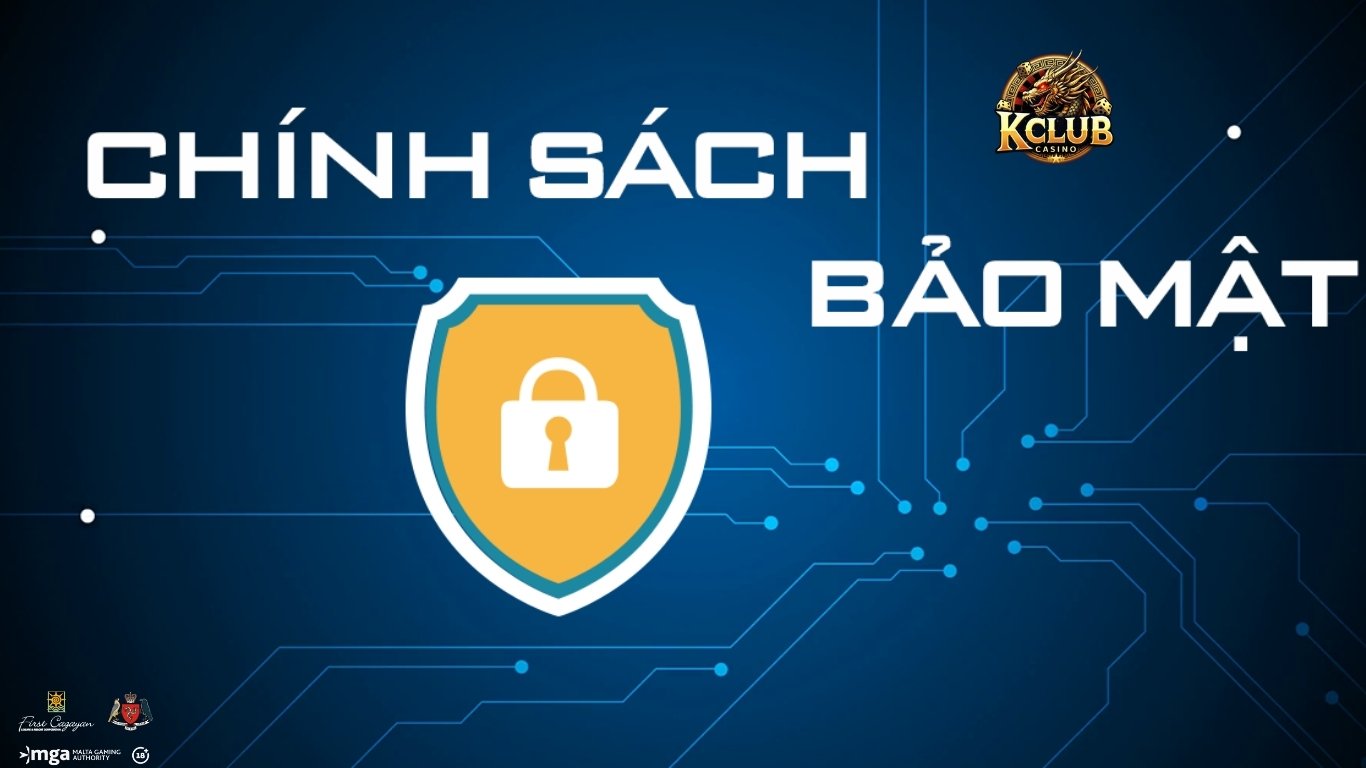 Tổng chi tiết các chính sách bảo mật Kclub