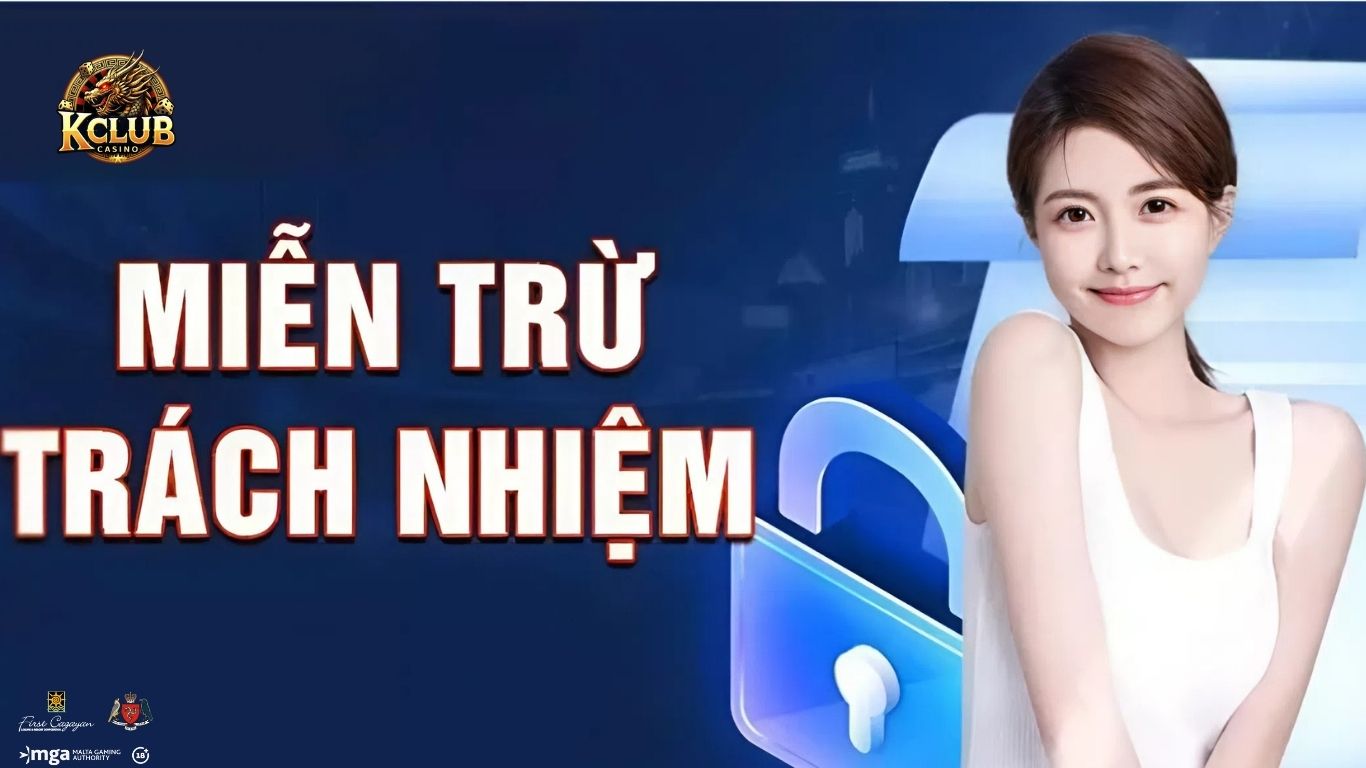 Thành viên Kclub được miễn trừ trách nhiệm khi nào? Thành viên Kclub được miễn trừ trách nhiệm khi nào?